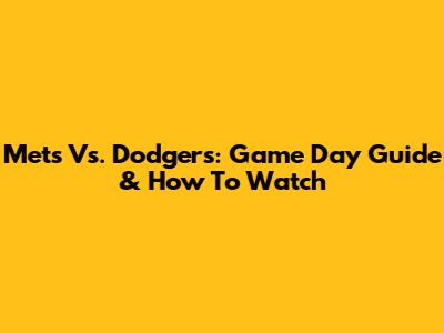 Mets Vs. Dodgers: Game Day Guide & How To Watch