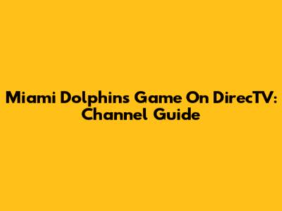 Miami Dolphins Game On DirecTV: Channel Guide