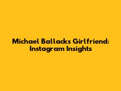 Michael Ballack's Girlfriend: Instagram Insights