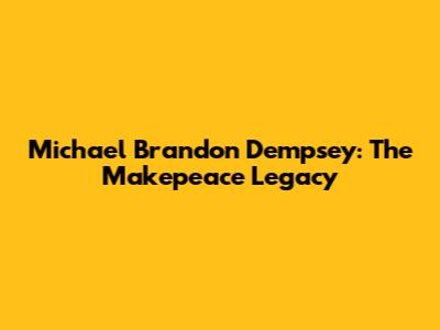 Michael Brandon Dempsey: The Makepeace Legacy