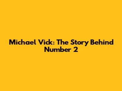 Michael Vick: The Story Behind Number 2
