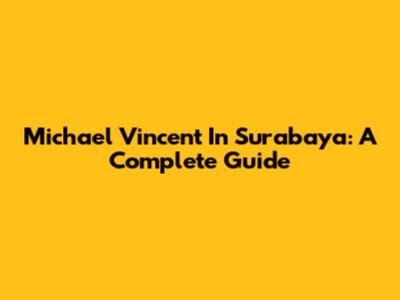 Michael Vincent In Surabaya: A Complete Guide