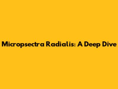 Micropsectra Radialis: A Deep Dive