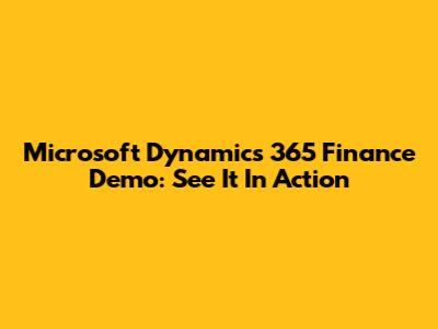 Microsoft Dynamics 365 Finance Demo: See It In Action