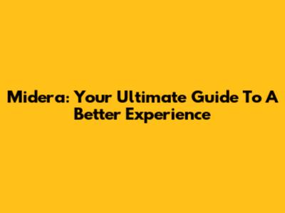 Midera: Your Ultimate Guide To A Better Experience