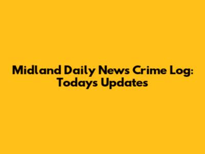 Midland Daily News Crime Log: Today's Updates