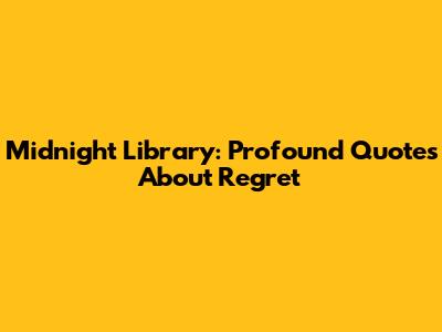Midnight Library: Profound Quotes About Regret