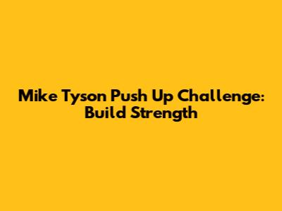 Mike Tyson Push Up Challenge: Build Strength