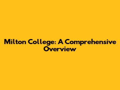 Milton College: A Comprehensive Overview