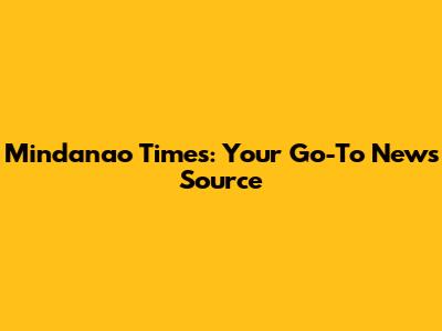 Mindanao Times: Your Go-To News Source