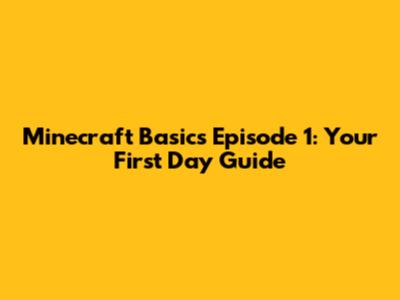 Minecraft Basics Episode 1: Your First Day Guide