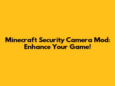 Minecraft Security Camera Mod: Enhance Your Game!