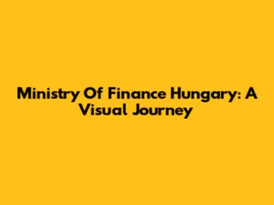 Ministry Of Finance Hungary: A Visual Journey