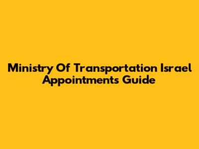 Ministry Of Transportation Israel Appointments Guide