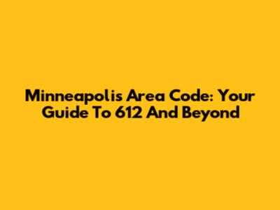 Minneapolis Area Code: Your Guide To 612 And Beyond