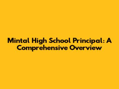 Mintal High School Principal: A Comprehensive Overview
