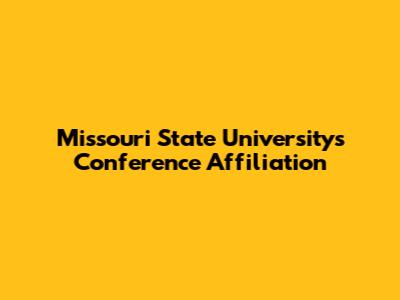 Missouri State University's Conference Affiliation