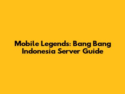 Mobile Legends: Bang Bang Indonesia Server Guide