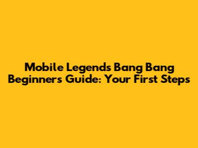 Mobile Legends Bang Bang Beginner's Guide: Your First Steps