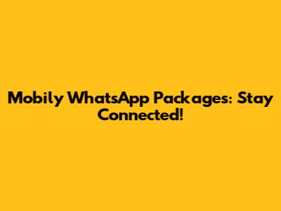 Mobily WhatsApp Packages: Stay Connected!