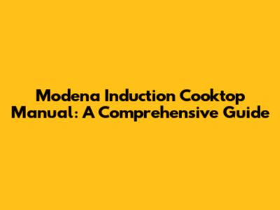 Modena Induction Cooktop Manual: A Comprehensive Guide