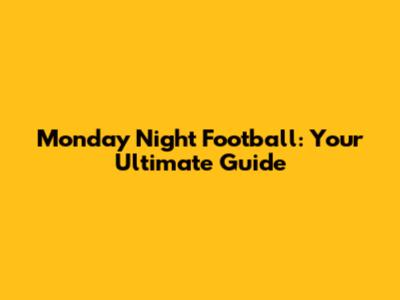 Monday Night Football: Your Ultimate Guide