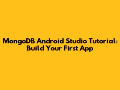 MongoDB Android Studio Tutorial: Build Your First App
