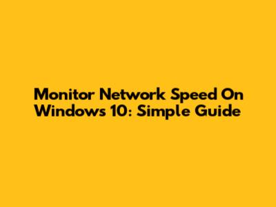 Monitor Network Speed On Windows 10: Simple Guide