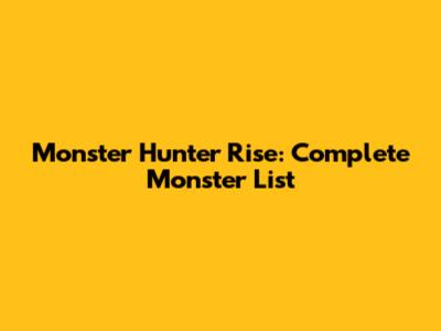 Monster Hunter Rise: Complete Monster List