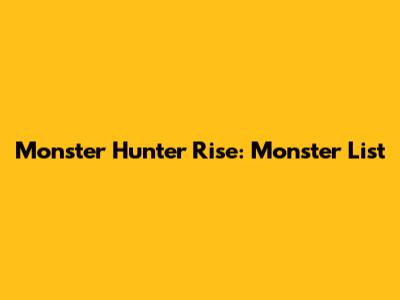 Monster Hunter Rise: Monster List