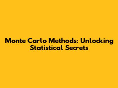 Monte Carlo Methods: Unlocking Statistical Secrets