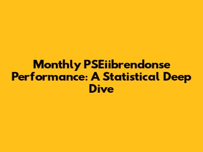 Monthly PSEiibrendonse Performance: A Statistical Deep Dive