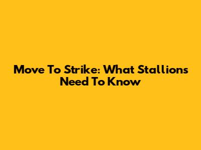 Move To Strike: What Stallions Need To Know