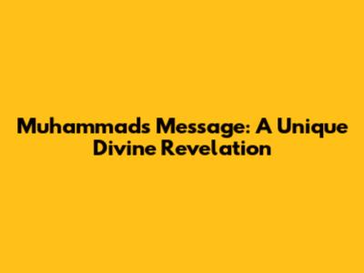 Muhammad's Message: A Unique Divine Revelation