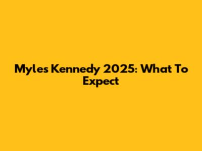 Myles Kennedy 2025: What To Expect