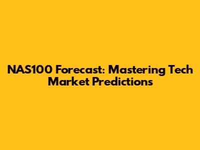 NAS100 Forecast: Mastering Tech Market Predictions