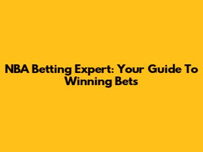 NBA Betting Expert: Your Guide To Winning Bets