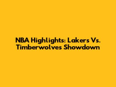 NBA Highlights: Lakers Vs. Timberwolves Showdown