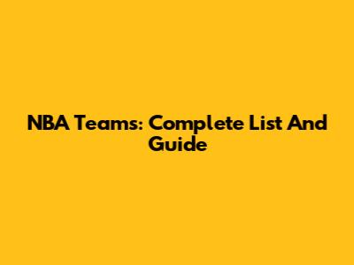 NBA Teams: Complete List And Guide