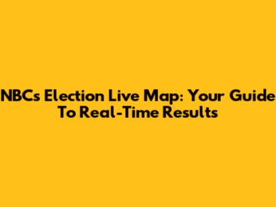 NBC's Election Live Map: Your Guide To Real-Time Results