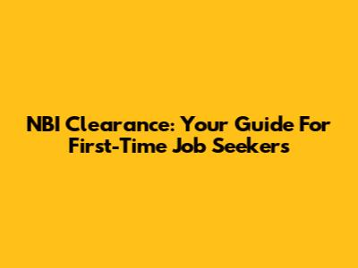 NBI Clearance: Your Guide For First-Time Job Seekers