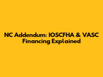 NC Addendum: IOSCFHA & VASC Financing Explained