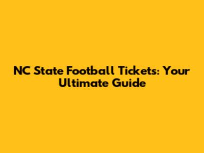 NC State Football Tickets: Your Ultimate Guide