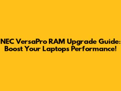 NEC VersaPro RAM Upgrade Guide: Boost Your Laptop's Performance!
