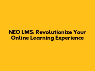 NEO LMS: Revolutionize Your Online Learning Experience