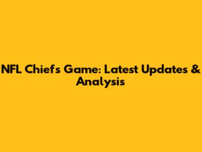 NFL Chiefs Game: Latest Updates & Analysis