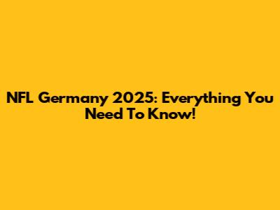 NFL Germany 2025: Everything You Need To Know!