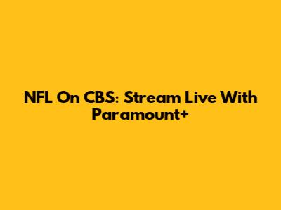 NFL On CBS: Stream Live With Paramount+