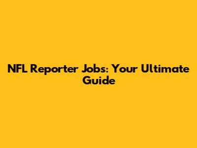 NFL Reporter Jobs: Your Ultimate Guide
