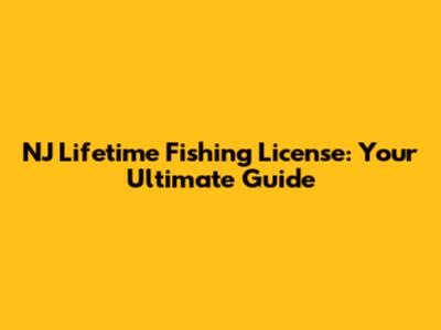 NJ Lifetime Fishing License: Your Ultimate Guide